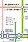 Underground to Everywhere: London's Underground Railway in the Life of the Capital cover