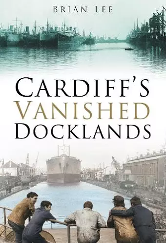 Cardiff's Vanished Docklands cover