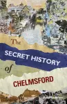 The Secret History of Chelmsford cover