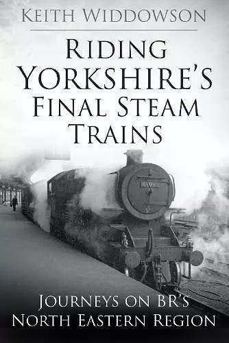 Riding Yorkshire's Final Steam Trains cover