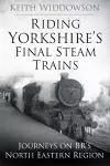 Riding Yorkshire's Final Steam Trains cover
