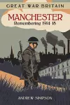 Great War Britain Manchester: Remembering 1914-18 cover