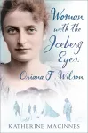 Woman with the Iceberg Eyes: Oriana F. Wilson cover