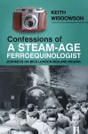 Confessions of A Steam-Age Ferroequinologist cover