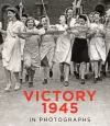 Victory 1945 in Photographs cover