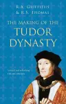 The Making of the Tudor Dynasty: Classic Histories Series cover