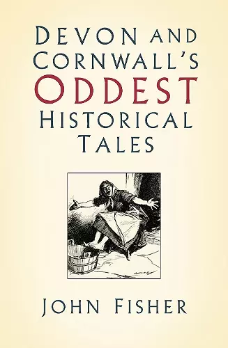 Devon and Cornwall's Oddest Historical Tales cover