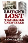 Britain's Lost Tragedies Uncovered cover