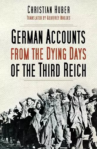 German Accounts from the Dying Days of the Third Reich cover