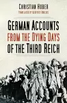 German Accounts from the Dying Days of the Third Reich cover