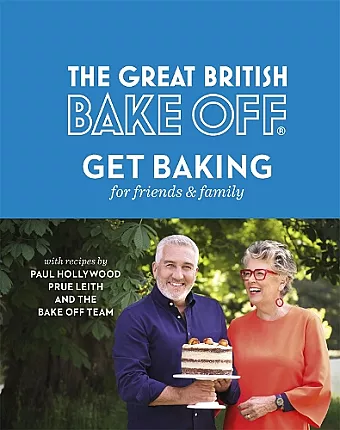 The Great British Bake Off: Get Baking for Friends and Family cover