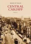 Central Cardiff: Images of Wales cover