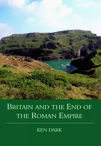 Britain and the End of the Roman Empire cover