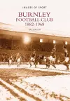 Burnley Football Club 1882-1968: Images of Sport cover