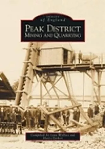 Peak District Mining and Quarrying: Images of England cover