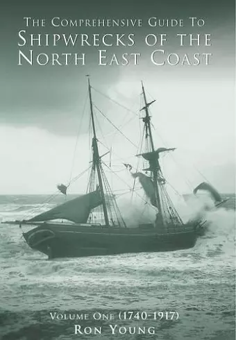 The Comprehensive Guide to Shipwrecks of the North East Coast to 1917 cover