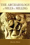 The Archaeology of Mills and Milling cover