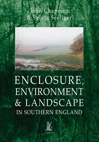 Enclosure, Environment & Landscape in Southern England cover