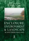 Enclosure, Environment & Landscape in Southern England cover