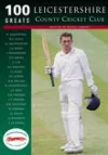 Leicestershire County Cricket Club: 100 Greats cover