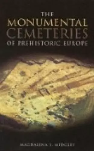 The Monumental Cemeteries of Prehistoric Europe cover