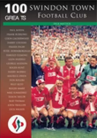 Swindon Town Football Club: 100 Greats cover