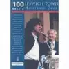 Ipswich Town Football Club: 100 Greats cover