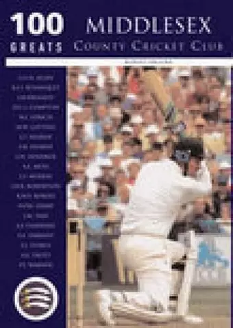 Middlesex County Cricket Club: 100 Greats cover