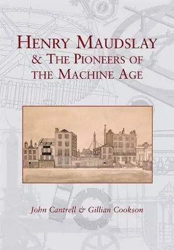 Henry Maudslay and the Pioneers of the Machine Age cover