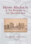 Henry Maudslay and the Pioneers of the Machine Age cover