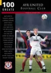 Ayr United Football Club: 100 Greats cover