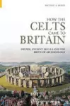 How the Celts Came to Britain cover