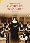 Catholics in Cardiff: Images of Wales cover