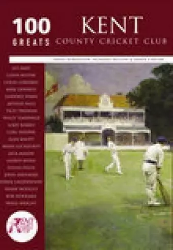 Kent County Cricket Club: 100 Greats cover