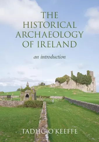 The Historical Archaeology of Ireland cover