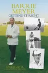 Barrie Meyer: Getting it Right cover