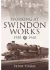 Working at Swindon Works 1930-1960 cover