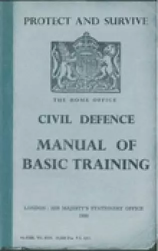 Protect and Survive: The Home Office Civil Defence Manual of Basic Training cover