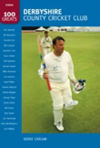 Derbyshire County Cricket Club: 100 Greats cover