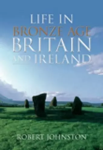 Life in Bronze Age Britain and Ireland cover