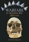 Warfare in Prehistoric Britain cover