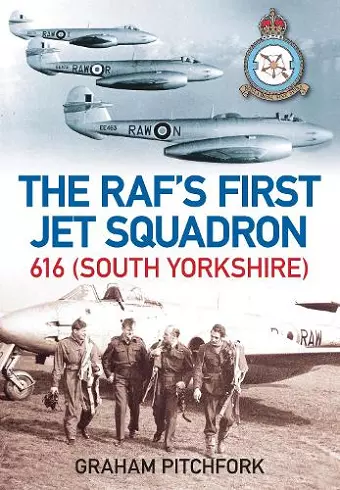 The RAF's First Jet Squadron 616 (South Yorkshire) cover