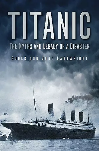 Titanic: The Myths and Legacy of a Disaster cover