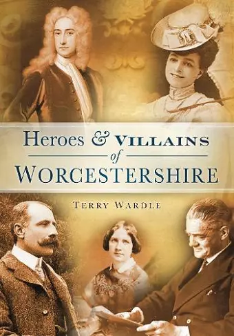 Heroes and Villains of Worcestershire cover