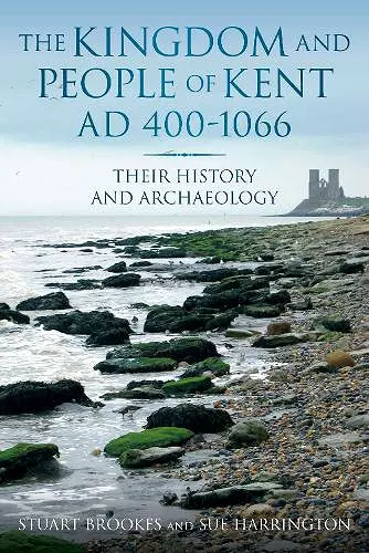 The Kingdom and People of Kent AD 400-1066 cover