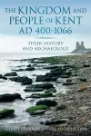 The Kingdom and People of Kent AD 400-1066 cover