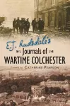 E. J. Rudsdale's Journals of Wartime Colchester cover