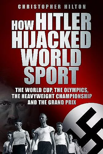 How Hitler Hijacked World Sport cover