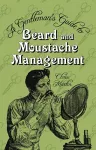 A Gentleman's Guide to Beard and Moustache Management cover