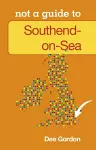 Not a Guide to: Southend on Sea cover